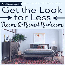 Get the Look for Less: Room & Board Bedroom - Dwell Beautiful